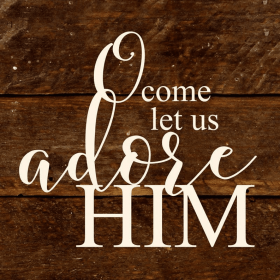 O come let us adore Him... Wall Sign