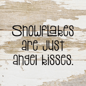 Snowflakes are just angel kisses... Wall Sign