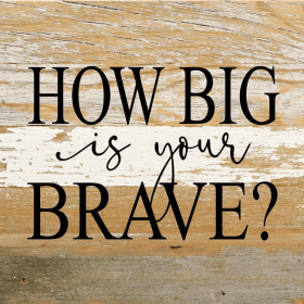 How big is your brave-... Wall Sign