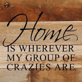 Home is wherever my group of...  Wall Sign