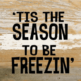 Tis the season to be freezin'... Wall Sign
