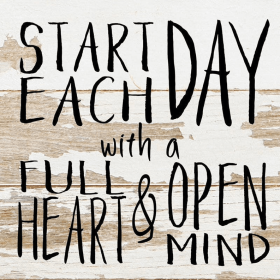 Start each day with a full heart