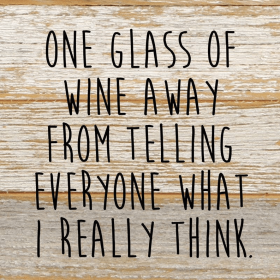 One glass of wine away from telling... Wall Sign