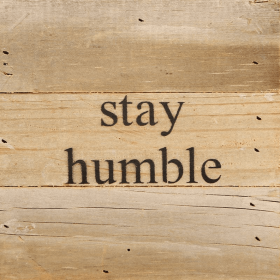 Stay Humble... Wall Sign