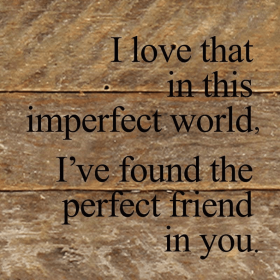 I love that in this imperfect world... Wall Sign