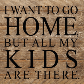 I want to go home, but all my kids are t... Wall Sign