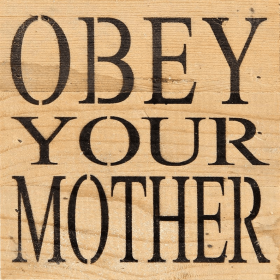 Obey your mother... Wall Sign