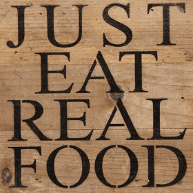 Just eat real food... .Wall Sign