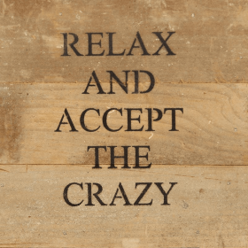 Relax and accept the crazy... Wall Sign