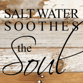 Salt water soothes the soul... .Wall Sign