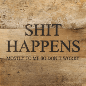 Shit happens (mostly to me, so don't wor... Wall Sign