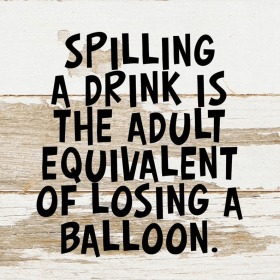 Spilling a drink is the adult equivalent... Wall Sign