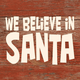 We believe in Santa... Wall Sign