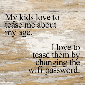 My kids love to tease me about my age Wall Sign