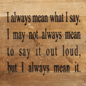 I always mean what I say Wall Sign