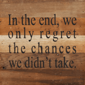 In the end, we only regret the...  Wall Sign