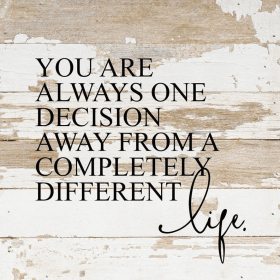You are always one decision away fr... Wall Sign