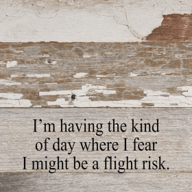 I'M HAVING THE KIND OF DAY WHERE I FEAR... Wall Sign