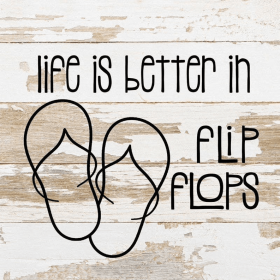 Life is better in flip-flops... Wall Sign