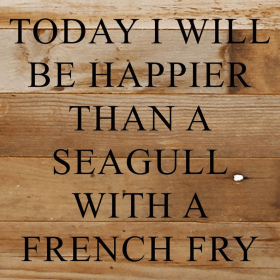 Today I will be happier than a seag... Wall Sign