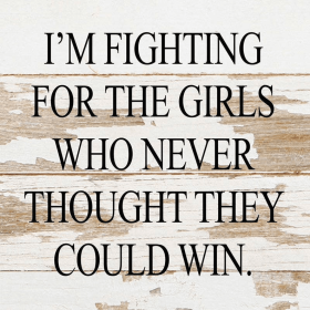 I'm fighting for the girls who never...  Wall Sign