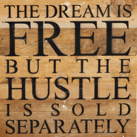 The dream is free but the hustle is... Wall Sign