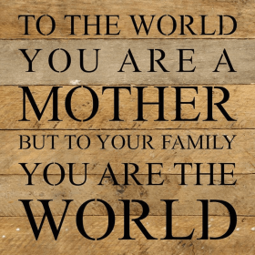 To the world you are a mother but t... Wall Sign
