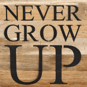 never grow up... Wall Sign