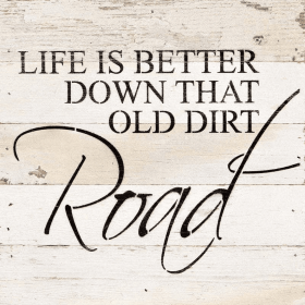 Life is better down that old dirt r... Wall Sign