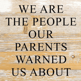 We are the people our parents warne... Wall Sign