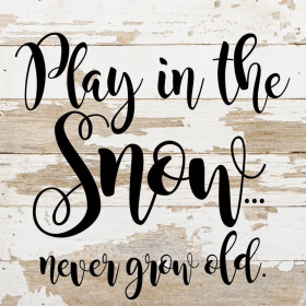 Play in the snow... never grow old... Wall Sign