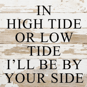 In high tide or low tide I'll...  Wall Sign
