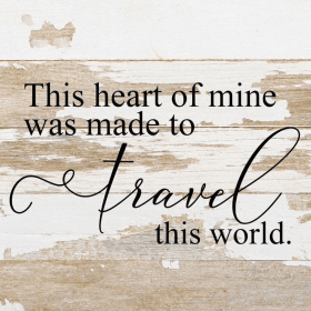 This heart of mine was made to trav... Wall Sign