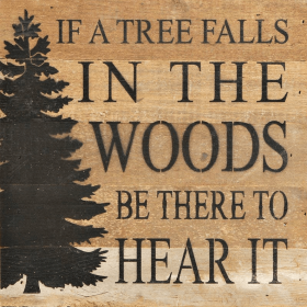If a tree falls in the woods be the... Wall Sign