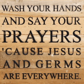 Wash your hands and say your prayer... Wall Sign