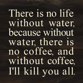 There is no life without water, bec... Wall Sign