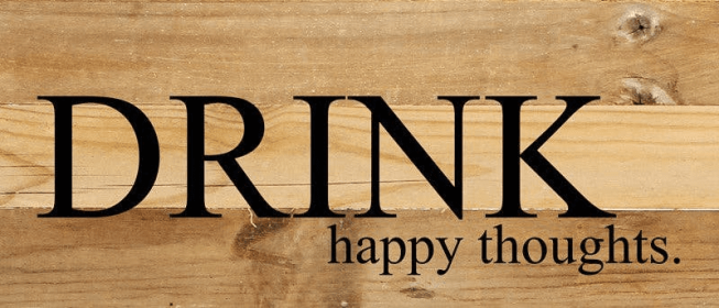 Drink happy thoughts... Wall Sign