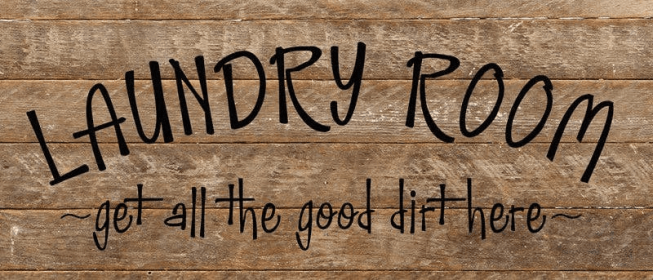 Laundry room -get all the good dirt... Wall Sign