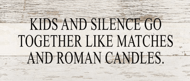 Kids and silence go together like m... Wall Sign