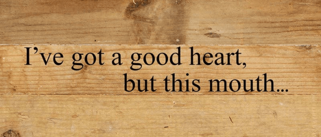 I've got a good heart, but this...  Wall Sign