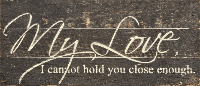 My love, I cannot hold you close...  Wall Sign