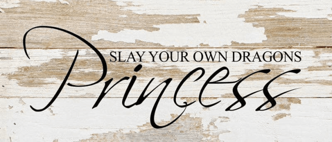 Slay your own dragons, princess... Wall Sign