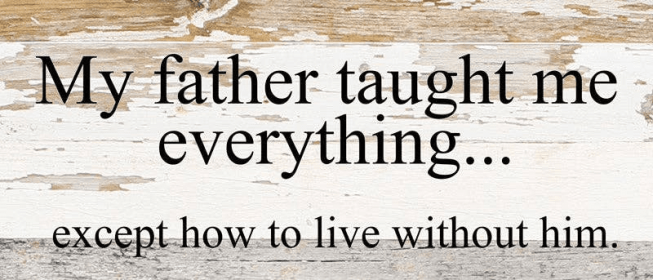 My father taught me everything... ex... Wall Sign