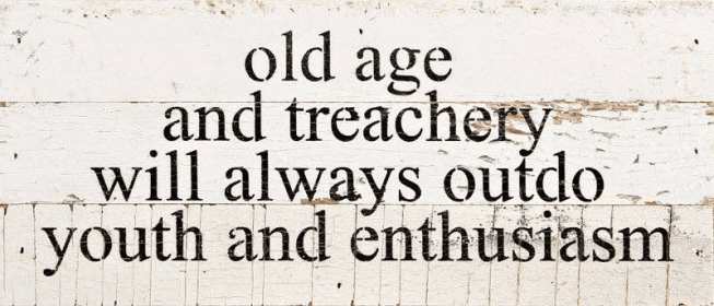 Old age and treachery will always o... Wall Sign