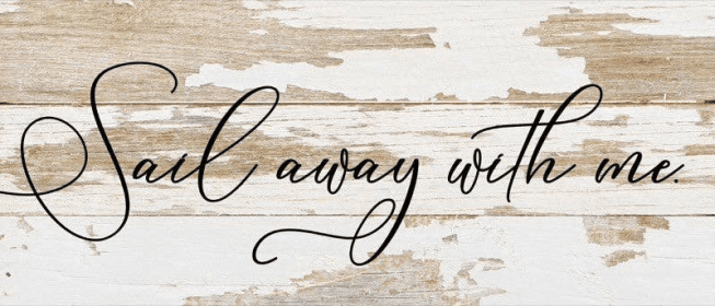 Sail away with me... Wall Sign