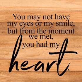 You may not have my eyes or my smil... Wall Sign