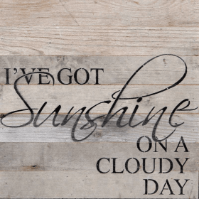 I've got sunshine on a cloudy day... Wall Sign
