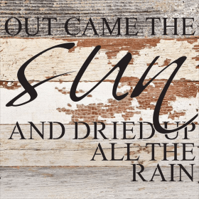 Out came the sun and dried up all t... Wall Sign