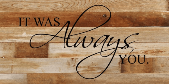 It was always you... Wall Sign