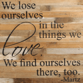 We lose ourselves in the things we love... Wall Sign